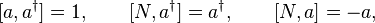 [a, a^\dagger] = 1,\qquad[N, a^\dagger] = a^{\dagger},\qquad[N, a] = -a, 