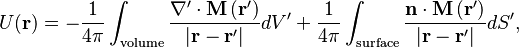 U(\mathbf{r}) = -\frac{1}{4\pi}\int_\text{volume} \frac{\nabla'\cdot\mathbf{M\left(r'\right)}}{|\mathbf{r}-\mathbf{r}'|}dV' + \frac{1}{4\pi}\int_\text{surface} \frac{\mathbf{n}\cdot\mathbf{M\left(r'\right)}}{|\mathbf{r}-\mathbf{r}'|}dS',