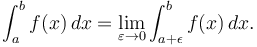 \int_a^b f(x)\,dx = \lim_{\varepsilon \to 0} \int_{a+\epsilon}^{b} f(x)\,dx.