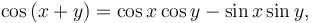 \cos\left(x+y\right)=\cos x \cos y - \sin x \sin y, \,