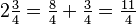 2\tfrac{3}{4}=\tfrac{8}{4}+\tfrac{3}{4}=\tfrac{11}{4}