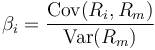 \beta_{i} = \frac {\mathrm{Cov}(R_i,R_m)}{\mathrm{Var}(R_m)}