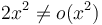 2x^2 \neq  o(x^2)