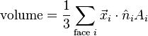 
\text{volume} = \frac{1}{3}\sum_{\text{face } i} \vec x_i \cdot \hat n_i A_i
