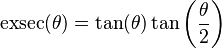 \operatorname{exsec}(\theta) = \tan(\theta) \tan\left(\frac{\theta}{2}\right)