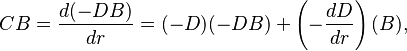 CB = \frac{d(-DB)}{dr} = (-D)(-DB) + \left(-\frac{dD}{dr}\right)(B),