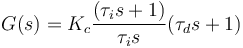 G(s) = K_c \frac{(\tau_i{s}+1)}{\tau_i{s}} (\tau_d{s}+1)