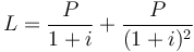 L = \frac{P}{1+i}+\frac{P}{(1+i)^2}