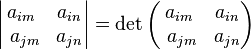 \left| \begin{matrix} a_{im} & a_{in} \\ \,\,a_{jm} & a_{jn} \end{matrix} \right|=
\det\left(    \begin{matrix} a_{im} & a_{in} \\ \,\,a_{jm} & a_{jn} \end{matrix} \right)