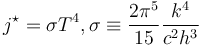 j^{\star}=\sigma T^4, \sigma \equiv {2\pi^5 \over 15}{k^4\over c^2h^3}