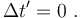 \Delta t' = 0 \ .