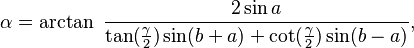 \alpha = \arctan\ \frac{2\sin a}{\tan(\frac{\gamma}{2}) \sin (b+a) + \cot(\frac{\gamma}{2})\sin(b-a)},