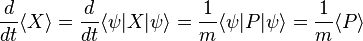 \frac{d}{dt} \langle X\rangle = \frac{d}{dt} \langle \psi|X|\psi \rangle = \frac{1}{m} \langle \psi|P|\psi \rangle = \frac{1}{m} \langle P \rangle 