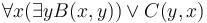  \forall x (\exists y  B(x,y)) \vee C(y,x) 