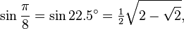 \sin\frac{\pi}{8}=\sin 22.5^\circ=\tfrac{1}{2}\sqrt{2-\sqrt{2}},