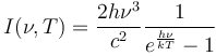 I(\nu,T) =\frac{ 2 h\nu^{3}}{c^2}\frac{1}{ e^{\frac{h\nu}{kT}}-1}