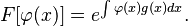  F[\varphi(x)]= e^{\int \varphi(x) g(x)dx}.