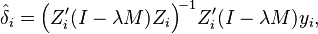 
    \hat\delta_i = \Big(Z'_i(I-\lambda M)Z_i\Big)^{\!-1}Z'_i(I-\lambda M)y_i,
  