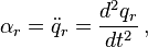 \alpha_r = \ddot{q}_r = \frac{d^2 q_r}{dt^2}\,,