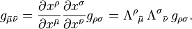 g_{\bar \mu \bar \nu} = \frac{\partial x^\rho}{\partial x^{\bar \mu}}\frac{\partial x^\sigma}{\partial x^{\bar \nu}} g_{\rho\sigma} = \Lambda^\rho {}_{\bar \mu} \, \Lambda^\sigma {}_{\bar \nu} \, g_{\rho \sigma} .