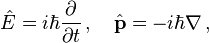 \hat{E}=i\hbar\frac{\partial}{\partial t}\,,\quad \hat{\mathbf{p}} = -i\hbar\nabla\,,