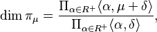 \operatorname{dim}\pi_\mu = \frac{\Pi_{\alpha \in R^+} \langle\alpha, \mu + \delta \rangle}{\Pi_{\alpha \in R^+} \langle\alpha, \delta \rangle},