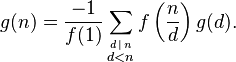 
g(n) = 
\frac {-1}{f(1)} \sum_\stackrel{d\,\mid \,n} {d < n}
f\left(\frac{n}{d}\right) g(d).
