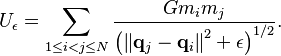 U_\epsilon = \sum_{1 \le i < j \le N} \frac{G m_i m_j}{\left( \left\| \mathbf{q}_j - \mathbf{q}_i\right\|^2 + \epsilon \right)^{1/2}}.