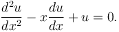  \frac{d^2u}{dx^2} - x\frac{du}{dx} + u = 0. 