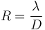 R = \frac {\lambda}{D} 