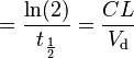 = \frac{\ln(2)}{t_\frac{1}{2}} = \frac{CL}{V_\text{d}}