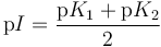 \mathrm{p}I=\frac{\mathrm{p}K_1+\mathrm{p}K_2}{2}