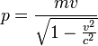 p = \frac{mv}{\sqrt{1-\frac{v^2}{c^2}}}