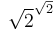 \sqrt{2}^{\sqrt{2}}