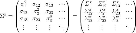 \mathrm{\Sigma^x} =
\begin{pmatrix}
   \sigma^2_1 & \sigma_{12} & \sigma_{13} & \cdots \\
   \sigma_{12} & \sigma^2_2 & \sigma_{23} & \cdots\\
   \sigma_{13} & \sigma_{23} & \sigma^2_3 & \cdots \\
   \vdots & \vdots & \vdots & \ddots \\
\end{pmatrix} = 
\begin{pmatrix}
   \mathit{\Sigma}^x_1 & \mathit{\Sigma}^x_{12} & \mathit{\Sigma}^x_{13} & \cdots \\
   \mathit{\Sigma}^x_{12} & \mathit{\Sigma}^x_2 & \mathit{\Sigma}^x_{23} & \cdots\\
   \mathit{\Sigma}^x_{13} & \mathit{\Sigma}^x_{23} & \mathit{\Sigma}^x_3 & \cdots \\
   \vdots & \vdots & \vdots & \ddots \\
\end{pmatrix}
