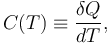  C (T) \equiv \frac{\delta Q}{d T}, 