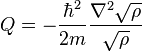  Q = - \frac{\hbar^2}{2m} \frac{\nabla^2 \sqrt{\rho}}{\sqrt{\rho}}