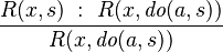 \frac{R(x,s)\; :\ R(x,\textit{do}(a,s))}{R(x,\textit{do}(a,s))}