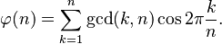 \varphi (n)=\sum\limits_{k=1}^n \gcd(k,n) \cos {2\pi\frac{k}{n}}.