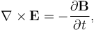 \nabla \times \mathbf{E} =  - \frac{\partial \mathbf{B}} {\partial t}, 