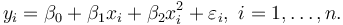 y_i=\beta_0 +\beta_1 x_i +\beta_2 x_i^2+\varepsilon_i,\ i=1,\dots,n.\!