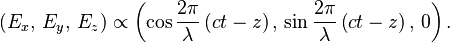  \left( E_x  ,\, E_y ,\, E_z \right) \propto \left(\cos \frac{2 \pi}{\lambda} \left(c t - z \right),\, \sin \frac{2 \pi}{\lambda} \left(c t - z \right),\, 0 \right) . 