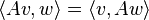 \langle Av,w\rangle=\langle v,Aw\rangle