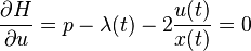 \frac{\partial H}{\partial u} = p - \lambda(t) - 2\frac{u(t)}{x(t)} = 0