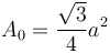 A_0={\sqrt{3}\over4}a^2\,