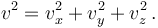  v^2 = v_x^2+v_y^2+v_z^2\,.