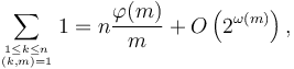 \sum_{1\le k\le n \atop (k,m)=1} 1 = n \frac {\varphi(m)}{m} + 
O \left ( 2^{\omega(m)} \right ),