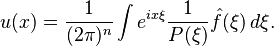   u (x) = \frac{1}{(2 \pi)^n} \int e^{i x \xi} \frac{1}{P(\xi)} \hat f (\xi) \, d\xi.