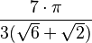 \frac{7\cdot\pi}{3(\sqrt{6}+\sqrt{2})}