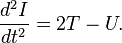 \frac{d^2I}{dt^2} = 2T - U.